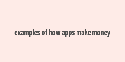 examples of how apps make money