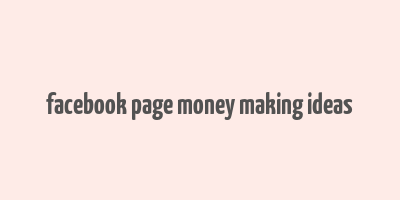 facebook page money making ideas