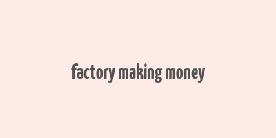 factory making money