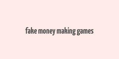 fake money making games