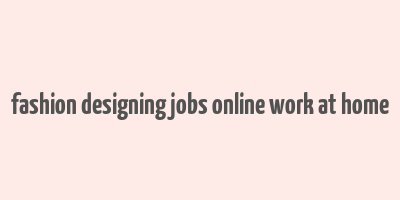 fashion designing jobs online work at home