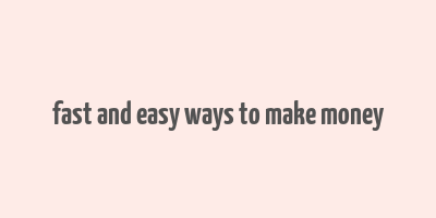 fast and easy ways to make money