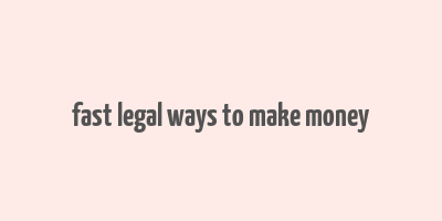 fast legal ways to make money