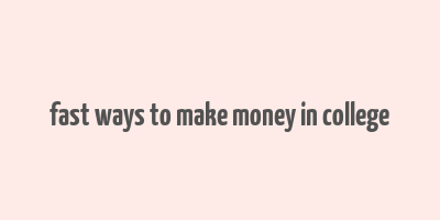 fast ways to make money in college