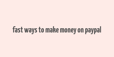 fast ways to make money on paypal