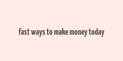 fast ways to make money today