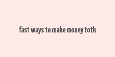 fast ways to make money totk