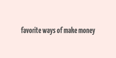 favorite ways of make money