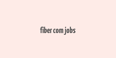 fiber com jobs