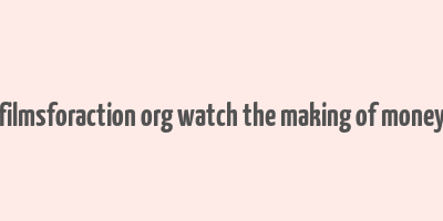 filmsforaction org watch the making of money