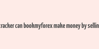 fintech tracker can bookmyforex make money by selling money