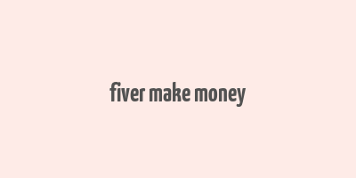 fiver make money