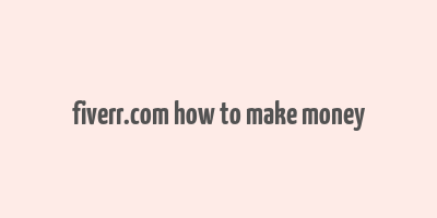 fiverr.com how to make money