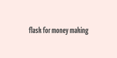 flask for money making