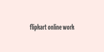 flipkart online work