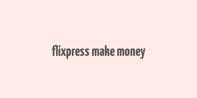 flixpress make money