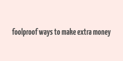 foolproof ways to make extra money