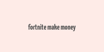 fortnite make money