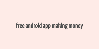 free android app making money