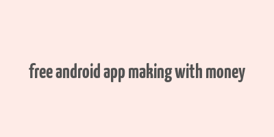 free android app making with money