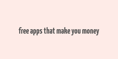 free apps that make you money