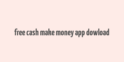 free cash make money app dowload