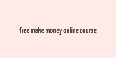 free make money online course