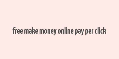 free make money online pay per click