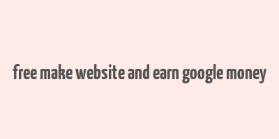 free make website and earn google money