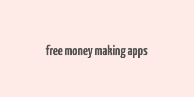 free money making apps