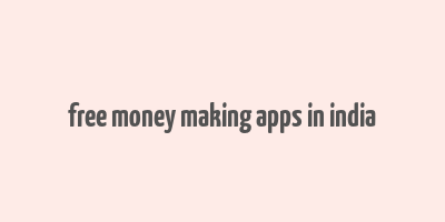 free money making apps in india