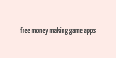 free money making game apps