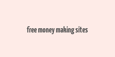 free money making sites