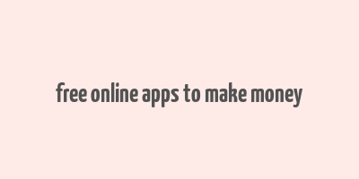 free online apps to make money