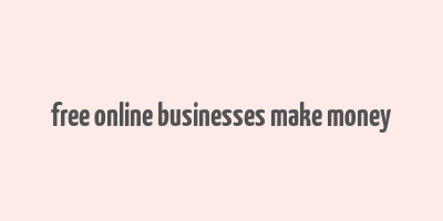 free online businesses make money