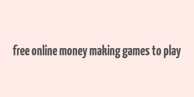 free online money making games to play