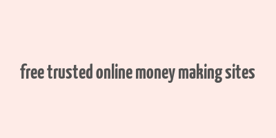 free trusted online money making sites