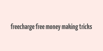 freecharge free money making tricks