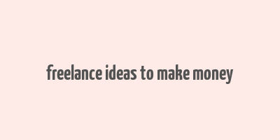 freelance ideas to make money