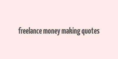 freelance money making quotes