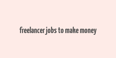 freelancer jobs to make money