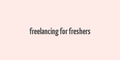 freelancing for freshers