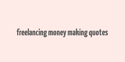 freelancing money making quotes