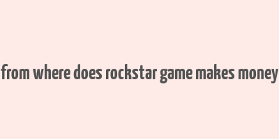 from where does rockstar game makes money