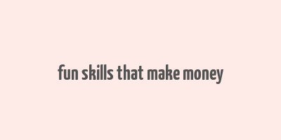 fun skills that make money