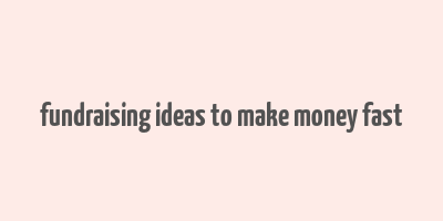 fundraising ideas to make money fast