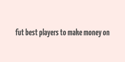 fut best players to make money on