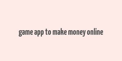 game app to make money online