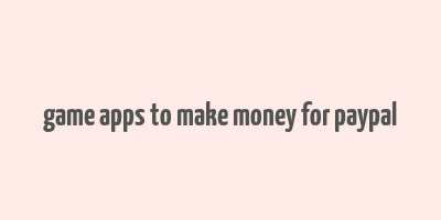 game apps to make money for paypal