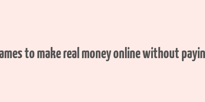 games to make real money online without paying